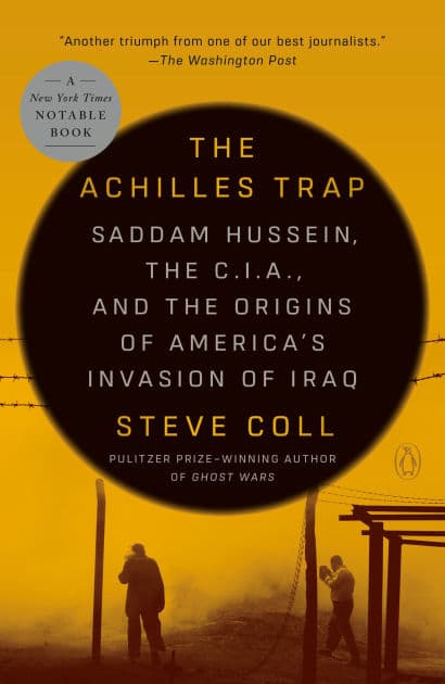 The Achilles Trap: Saddam Hussein, the C.I.A., and the Origins of America's Invasion of Iraq by Steve Coll