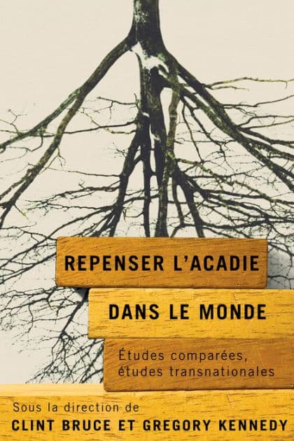 Repenser l'Acadie dans le monde: Études comparées, études transnationales by Clint Bruce