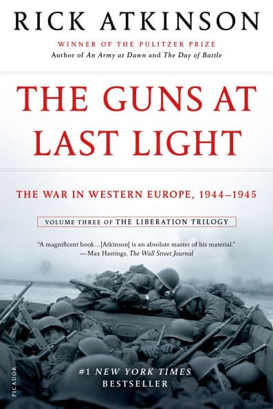 The Guns at Last Light: The War in Western Europe, 1944-1945 (Liberation Trilogy, Volume 3) by Rick Atkinson