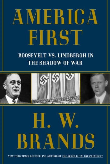 America First: Roosevelt vs. Lindbergh in the Shadow of War by H. W. Brands