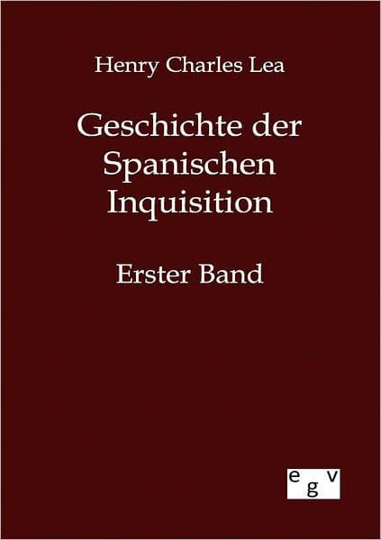 Geschichte der Spanischen Inquisition by Henry Charles Lea