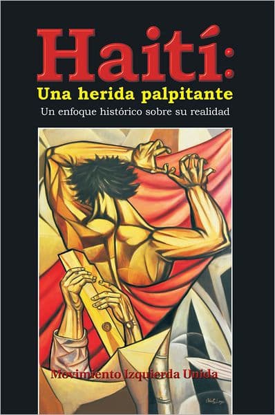 Haití: Una herida palpitante: Un enfoque histórico sobre su realidad by Movimiento Izquierda Unida