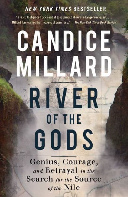 River of the Gods: Genius, Courage, and Betrayal in the Search for the Source of the Nile by Candice Millard