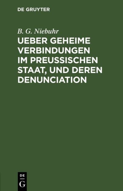 Ueber geheime Verbindungen im preußischen Staat, und deren Denunciation by B. G. Niebuhr