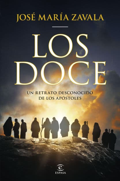 Los Doce: Un retrato desconocido de los Apóstoles by José María Zavala