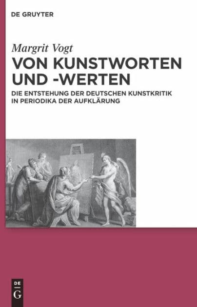 Von Kunstworten und -werten: Die Entstehung der deutschen Kunstkritik in Periodika der Aufklärung by Margrit Vogt