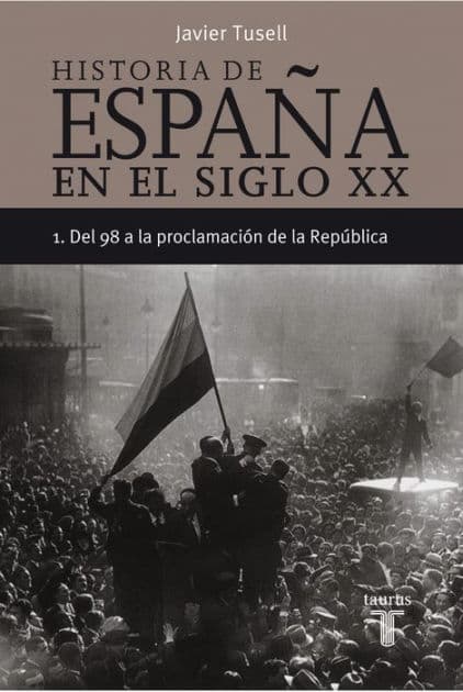 Historia de España en el siglo XX - 1: Del 98 a la proclamación de la República by Javier Tusell