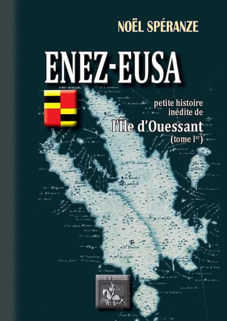 Enez-Eusa - Petite Histoire inédite de l'île d'Ouessant (Tome 1) by Noël Spéranze