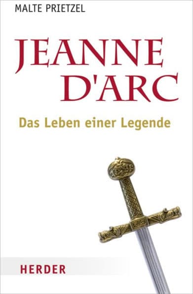 Jeanne d´Arc: Das Leben einer Legende by Malte Prietzel