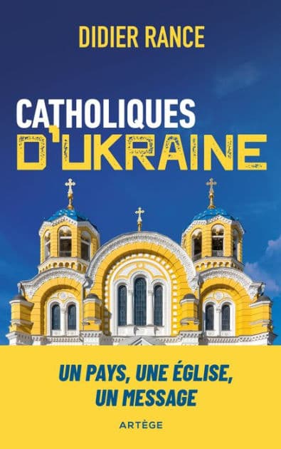Catholiques d'Ukraine: Un pays, une Église, un message by Didier Rance