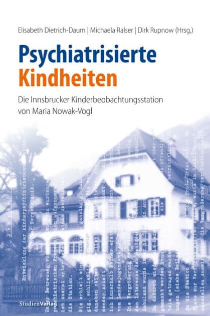 Psychiatrisierte Kindheiten: Die Innsbrucker Kinderbeobachtungsstation von Maria Nowak-Vogl by Elisabeth Dietrich-Daum