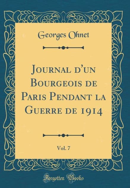 Journal d'un Bourgeois de Paris Pendant la Guerre de 1914, Vol. 7 (Classic Reprint) by Georges Ohnet