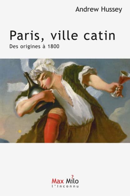 Paris, ville catin : des origines à 1800 by Andrew Hussey