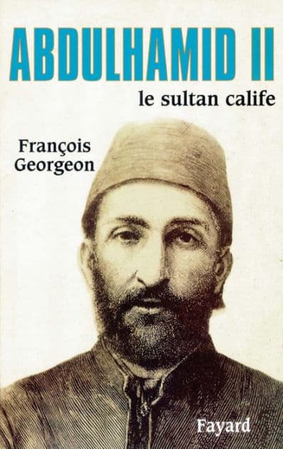 Abdulhamid II: Le sultan calife by François Georgeon
