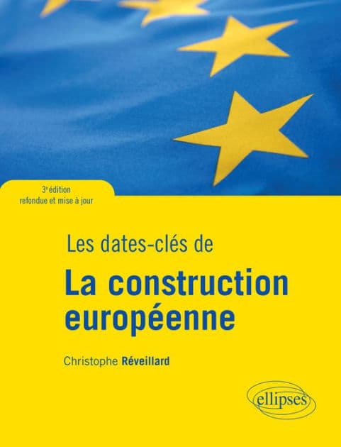 Les dates-clés de la construction européenne - 3e édition refondue et mise à jour by Christophe Reveillard