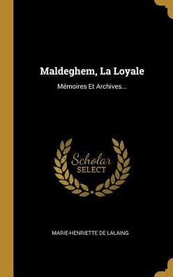 Maldeghem, La Loyale: MÃ¯Â¿Â½moires Et Archives... by Marie-Henriette De Lalaing
