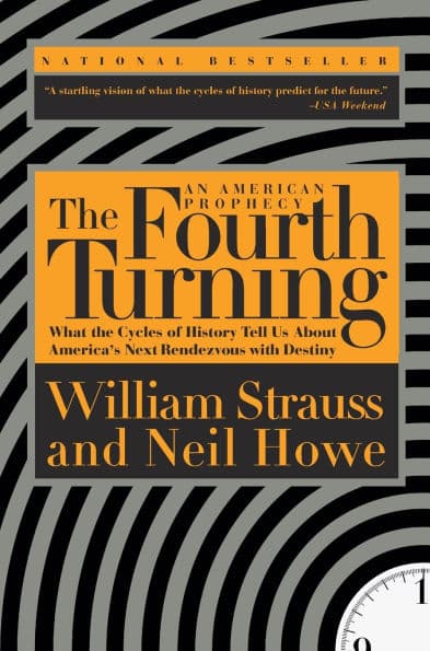 The Fourth Turning: What the Cycles of History Tell Us About America's Next Rendezvous with Destiny by William Strauss