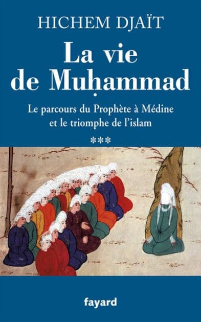 La vie de Muhammad T.3: Le parcours du Prophète à Médine et le triomphe de l'islam by Hichem Djaït