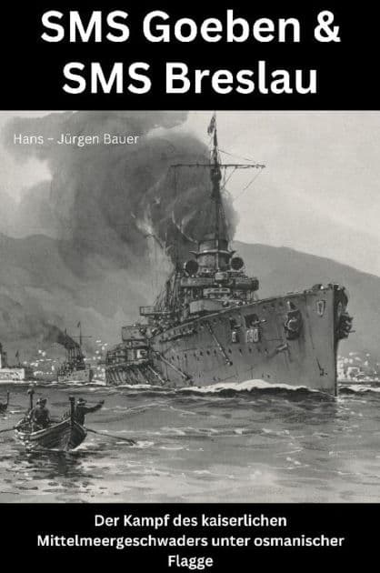 SMS Goeben & SMS Breslau: Der Kampf des kaiserlichen Mittelmeergeschwaders unter osmanischer Flagge by Hans-Jürgen Bauer