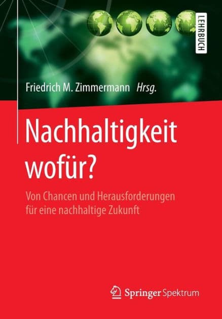 Nachhaltigkeit wofür?: Von Chancen und Herausforderungen für eine nachhaltige Zukunft by Friedrich M. Zimmermann