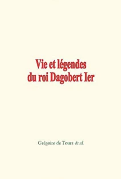 Vie et légendes du roi Dagobert 1er by Collection