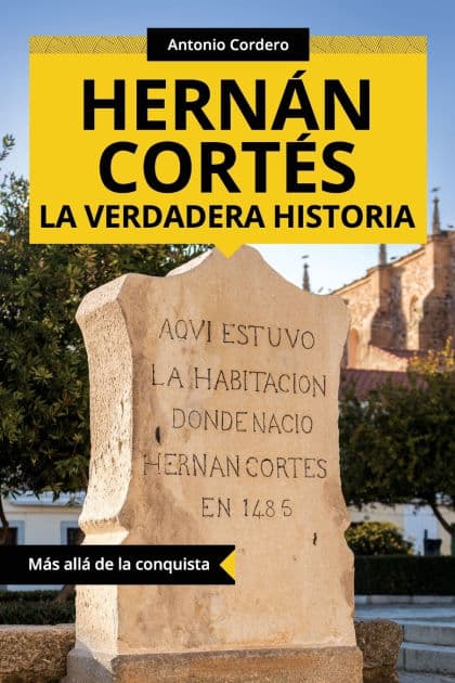 Hernán Cortés. La verdadera historia: Más allá de la conquista by Antonio Cordero