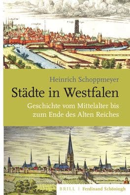 Stadte in Westfalen: Geschichte vom Mittelalter bis zum Ende des Alten Reiches by Heinrich Schoppmeyer