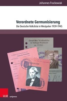 Verordnete Germanisierung: Die Deutsche Volksliste in Westpolen 1939-1945 by Johannes Frackowiak