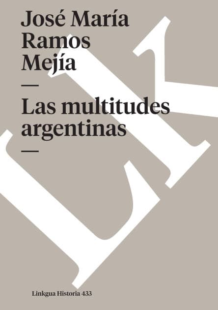 Las multitudes argentinas by Josï Marïa Ramos Mejïa