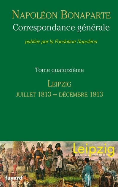Correspondance générale - Tome 14: Leipzig, juin 1813-décembre 1813 by Fondation Napoléon