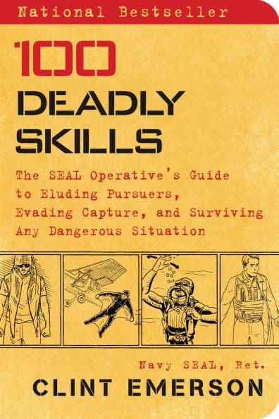 100 Deadly Skills: The SEAL Operative's Guide to Eluding Pursuers, Evading Capture, and Surviving Any Dangerous Situation by Clint Emerson