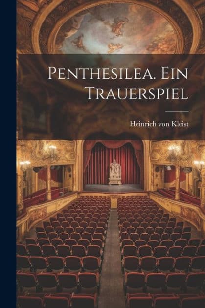 Penthesilea. Ein Trauerspiel by Heinrich Von Kleist