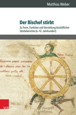 Der Bischof stirbt: Zu Form, Funktion und Vorstellung bischoflicher Sterbeberichte (6.-12. Jahrhundert) by Matthias Weber