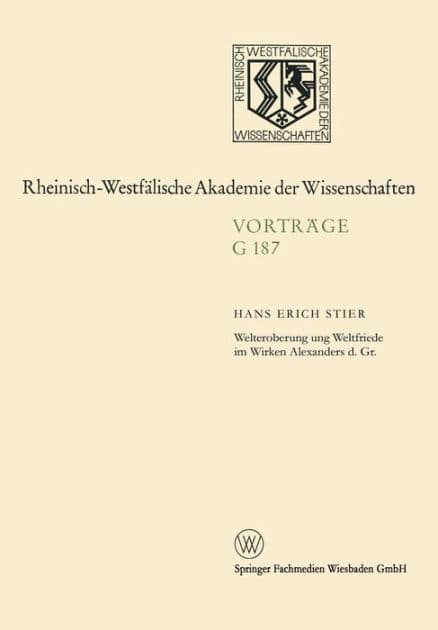 Welteroberung und Weltfriede im Wirken Alexanders d. Gr. by Hans Erich Stier