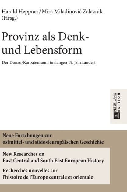 Provinz als Denk- und Lebensform: Der Donau-Karpatenraum im langen 19. Jahrhundert by Harald Heppner