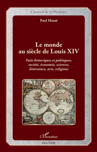 Le monde au siècle de Louis XIV: Faits historiques et politiques, société, économie, sciences, littérature, arts, religions by Paul Massé