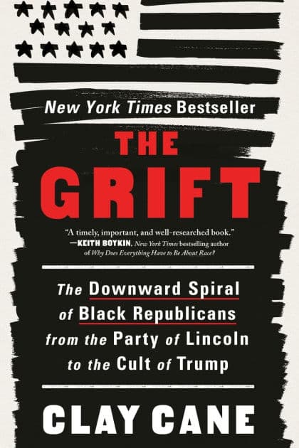 The Grift: The Downward Spiral of Black Republicans from the Party of Lincoln to the Cult of Trump by Clay Cane