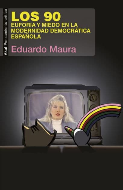 Los 90. Euforia y miedo en la modernidad democrática española by Eduardo Maura