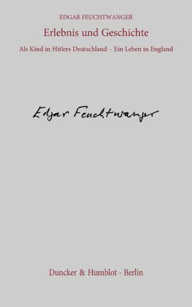 Erlebnis und Geschichte.: Als Kind in Hitlers Deutschland - Ein Leben in England. Aus dem Englischen von Manfred Flügge. by Edgar Feuchtwanger