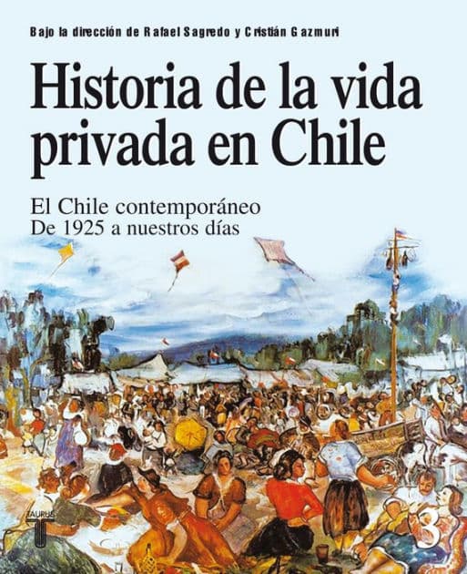 Historia de la vida privada en Chile 3: El Chile contemporáneo. De 1925 a nuestros días by Rafael Sagredo