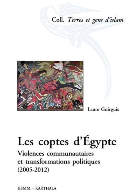 Les coptes d'Egypte: Violence communautaires et transformations politiques by Laure Guirguis