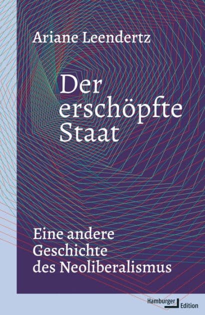 Der erschöpfte Staat: Eine andere Geschichte des Neoliberalismus by Ariane Leendertz