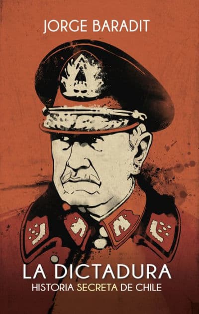 La Dictadura: Historia secreta de Chile by Jorge Marcos Baradit Morales