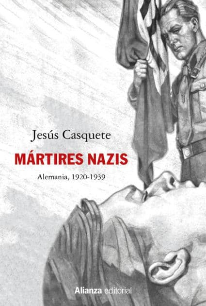 El culto a los mártires nazis: Alemania, 1920-1939 by Jesús Casquete
