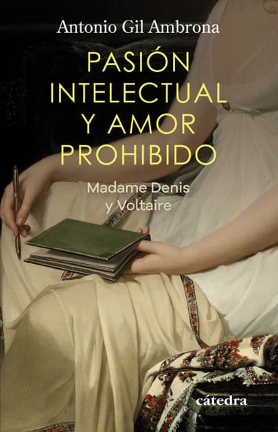 Pasión intelectual y amor prohibido: Madame Denis y Voltaire by Antonio Gil Ambrona
