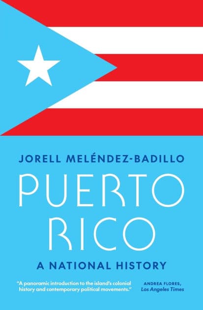 Puerto Rico: A National History by Jorell Meléndez-Badillo