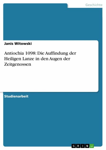 Antiochia 1098: Die Auffindung der Heiligen Lanze in den Augen der Zeitgenossen by Janis Witowski