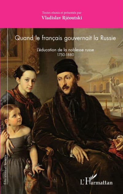Quand le français gouvernait la Russie: L'éducation de la noblesse russe 1750-1880 by Vladislav Rjéoutski