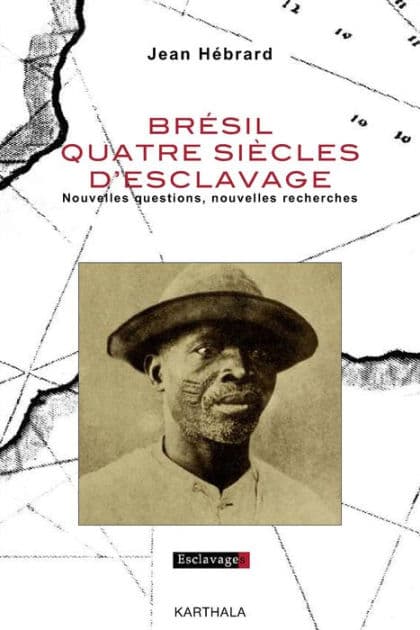 Brésil quatre siècles d'esclavage - Nouvelles questions, nouvelles recherches by Jean Hebrard