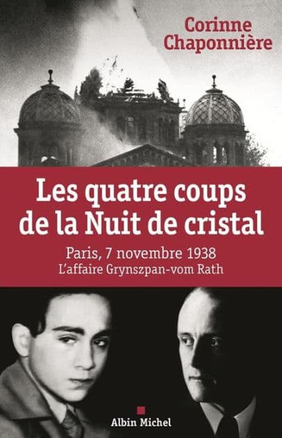 Les Quatre coups de la Nuit de cristal: Paris 7 novembre 1938. L'affaire Grynzpan-vom Rath by Corinne Chaponnière
